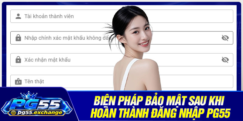 Biện pháp bảo mật sau khi hoàn thành đăng nhập PG55