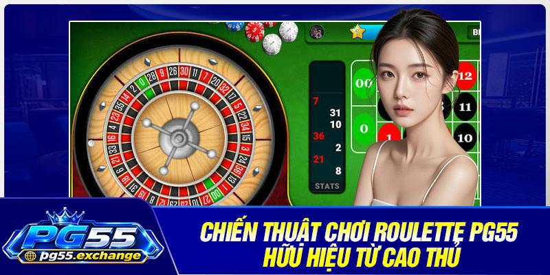 Chiến thuật chơi roulette PG55 hữu hiệu từ cao thủ