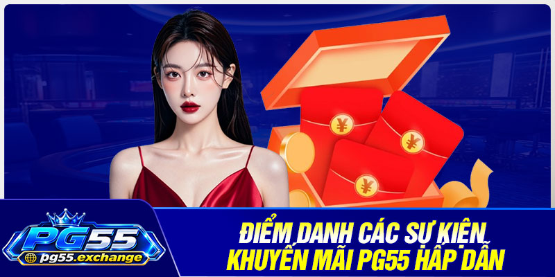 Điểm danh các sự kiện khuyến mãi PG55 hấp dẫn