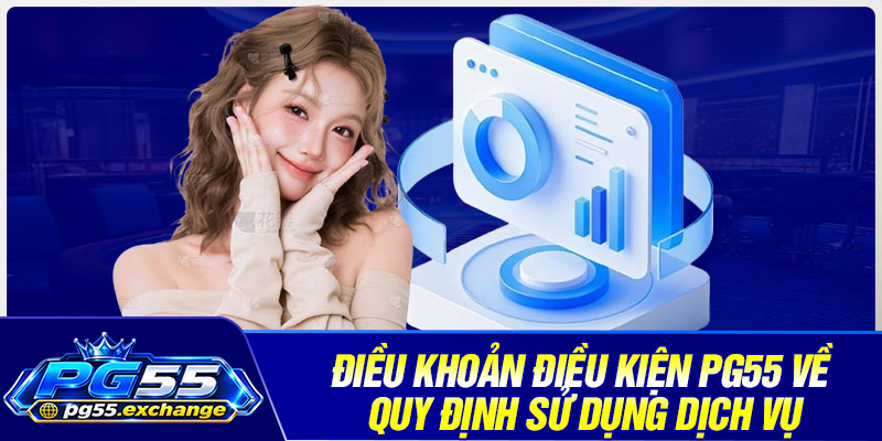 Điều khoản điều kiện PG55 về quy định sử dụng dịch vụ