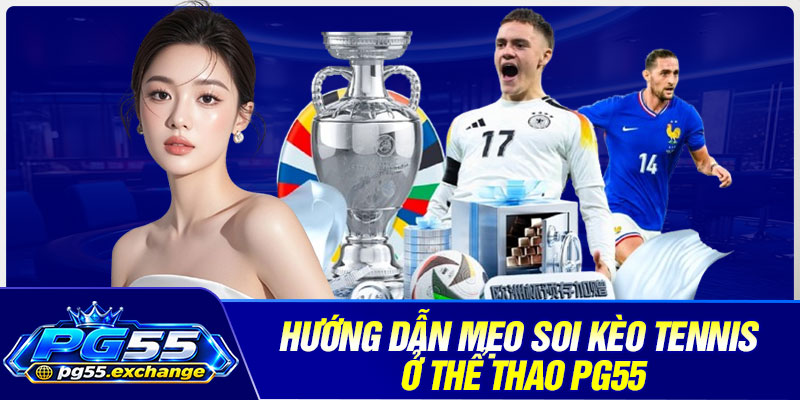 Hướng dẫn mẹo soi kèo tennis ở thể thao PG55