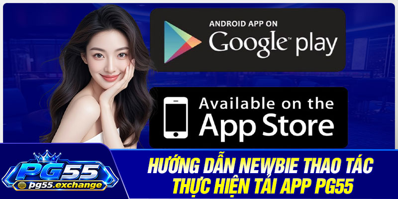 Hướng dẫn newbie thao tác thực hiện tải app PG55