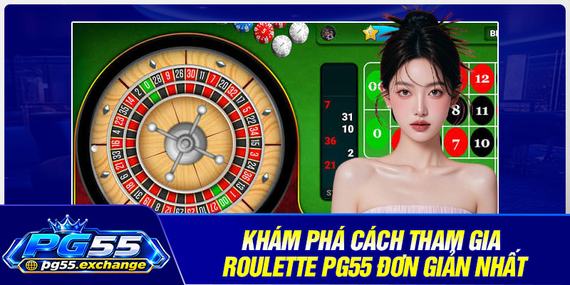 Khám phá cách tham gia roulette PG55 đơn giản nhất