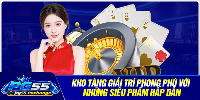 Kho tàng giải trí phong phú với những siêu phẩm hấp dẫn
