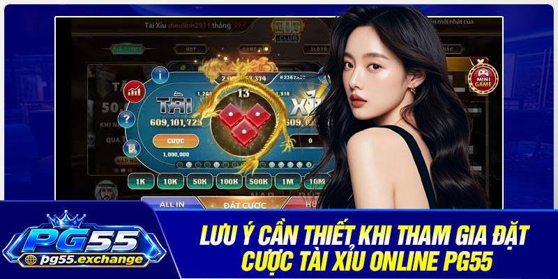 Lưu ý cần thiết khi tham gia đặt cược tài xỉu online PG55
