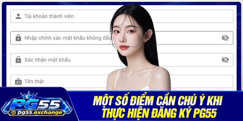 Một số điểm cần chú ý khi thực hiện đăng ký PG55