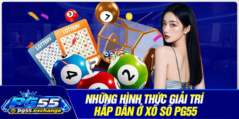 Những hình thức giải trí hấp dẫn ở xổ số PG55