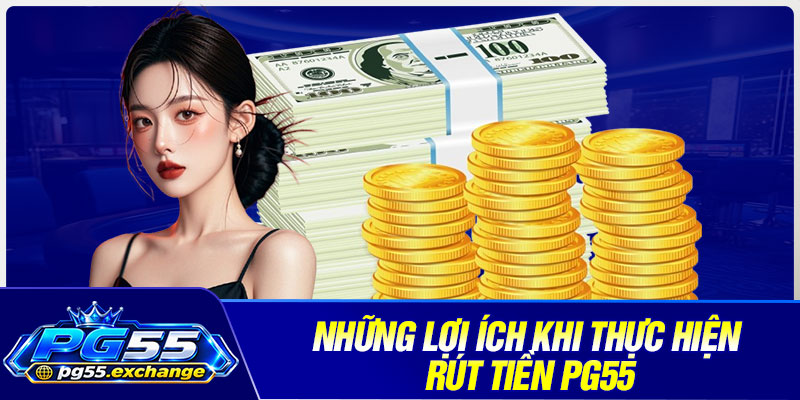 Những lợi ích khi thực hiện rút tiền PG55