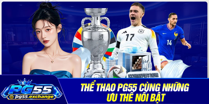 Thể thao PG55 cùng những ưu thế nổi bật